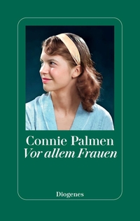 Buchcover: Connie Palmen. Vor allem Frauen - Über Virginia Woolf, Sylvia Plath, Joan Didion u. a.. Diogenes Verlag, Zürich, 2024.