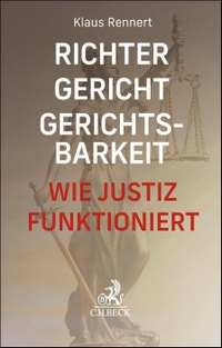 Klaus Rennert. Richter, Gericht, Gerichtsbarkeit - Wie Justiz funktioniert. C.H. Beck Verlag, München, 2025.