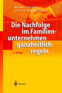 Buchcover: Jochen Berninghaus / Helmut Habig. Die Nachfolge im Familienunternehmen ganzheitlich regeln. Springer Verlag, Heidelberg, 2004.
