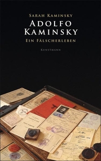 Cover: Sarah Kaminsky. Adolfo Kaminsky - Ein Fälscherleben. Antje Kunstmann Verlag, München, 2011.