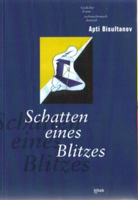 Buchcover: Apti Bisultanov. Schatten eines Blitzes - Gedichte aus Tschetschenien 1982-2004. Deutsch - Tschetschenisch. Kitab Verlag, Klagenfurt/Wien, 2004.