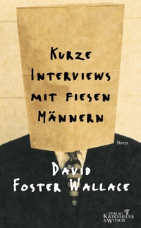 Buchcover: David Foster Wallace. Kurze Interviews mit fiesen Männern - Storys. Kiepenheuer und Witsch Verlag, Köln, 2002.