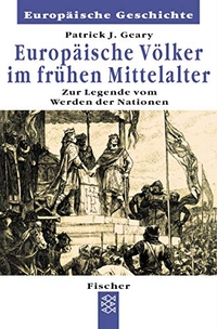 Buchcover: Patrick J. Geary. Europäische Völker im frühen Mittelalter - Zur Legende vom Werden der Nationen. S. Fischer Verlag, Frankfurt am Main, 2002.
