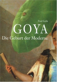 Buchcover: Fred Licht. Goya - Die Geburt der Moderne. Hirmer Verlag, München, 2001.