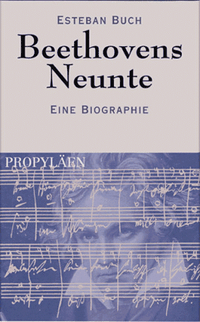 Buchcover: Esteban Buch. Beethovens Neunte - Eine Biografie. Propyläen Verlag, Berlin, 2000.