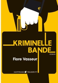 Buchcover: Flore Vasseur. Kriminelle Bande - Roman. Haffmans und Tolkemitt, Berlin, 2014.