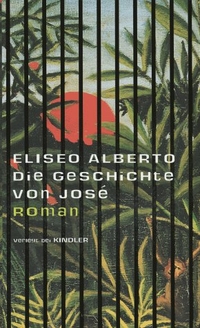 Buchcover: Eliseo Alberto. Die Geschichte von Jose - Roman. Kindler Verlag, Reinbek, 2000.