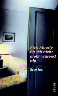 Buchcover: Rick Moody. Bis ich nicht mehr wütend bin - Stories. Piper Verlag, München, 2001.