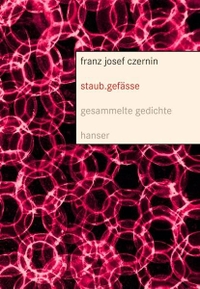 Cover: Franz Josef Czernin. staub. gefässe - Gesammelte Gedichte. Carl Hanser Verlag, München, 2008.