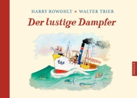 Buchcover: Harry Rowohlt / Walter Trier. Der lustige Dampfer - (Ab 4 Jahre). Cecilie Dressler Verlag, Hamburg, 2009.