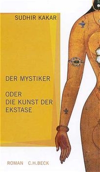 Buchcover: Sudhir Kakar. Der Mystiker oder die Kunst der Ekstase - Roman. C.H. Beck Verlag, München, 2002.