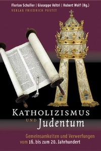 Buchcover: Katholizismus und Judentum - Gemeinsamkeiten und Verwerfungen vom 16. bis zum 20. Jahrhundert. Friedrich Pustet Verlag, Regensburg, 2005.