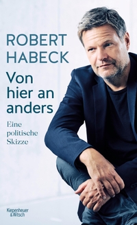 Buchcover: Robert Habeck. Von hier an anders - Eine politische Skizze. Kiepenheuer und Witsch Verlag, Köln, 2021.