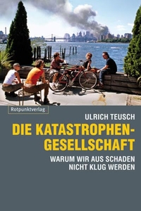 Buchcover: Ulrich Teusch. Die Katastrophengesellschaft - Warum wir aus Schaden nicht klug werden. Rotpunktverlag, Zürich, 2008.