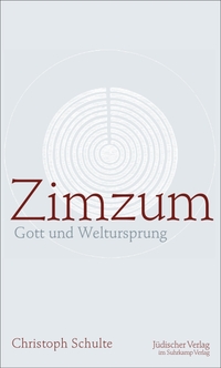 Cover: Christoph Schulte. Zimzum - Gott und Weltursprung. Jüdischer Verlag im Suhrkamp Verlag, Berlin, 2014.