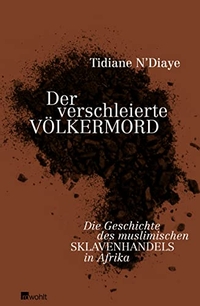Cover: Tidiane N'Diaye. Der verschleierte Völkermord - Die Geschichte des muslimischen Sklavenhandels in Afrika. Rowohlt Verlag, Hamburg, 2010.