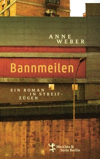 Buchcover: Anne Weber. Bannmeilen - Ein Roman in Streifzügen. Matthes und Seitz Berlin, Berlin, 2024.