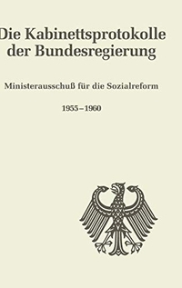 Buchcover: Die Kabinettsprotokolle der Bundesregierung - Ministerausschuss für die Sozialreform 1955-1960. Oldenbourg Verlag, München, 1999.