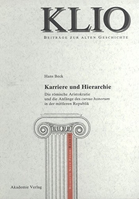 Cover: Hans Beck. Karriere und Hierarchie - Die römische Aristokratie und die Anfänge des cursus honorum in der mittleren Republik. Akademie Verlag, Berlin, 2005.
