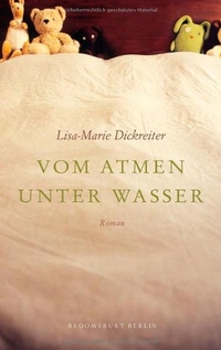 Buchcover: Lisa-Marie Dickreiter. Vom Atmen unter Wasser - Roman. Bloomsbury Verlag, Berlin, 2010.