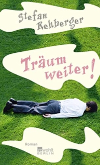 Buchcover: Stefan Rehberger. Träum weiter! - Roman. Rowohlt Berlin Verlag, Berlin, 2008.