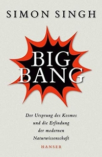 Buchcover: Simon Singh. Big Bang - Der Ursprung des Kosmos und die Erfindung der modernen Naturwissenschaft. Carl Hanser Verlag, München, 2005.