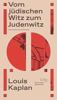 Buchcover: Louis Kaplan. Vom jüdischen Witz zum Judenwitz - Eine Kunst wird entwendet. Die Andere Bibliothek, Berlin, 2021.