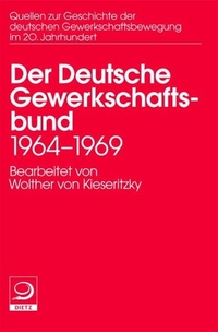 Buchcover: Der Deutsche Gewerkschaftsbund 1964 bis 1969 - Quellen zur Geschichte der deutschen Gewerkschaftsbewegung im 20. Jahrhundert. Band 13. J. H. W. Dietz Nachf. Verlag, Bonn, 2006.
