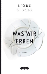 Buchcover: Björn Bicker. Was wir erben - Roman. Antje Kunstmann Verlag, München, 2013.