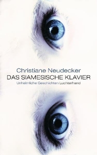 Buchcover: Christiane Neudecker. Das siamesische Klavier - Unheimliche Geschichten. Luchterhand Literaturverlag, München, 2010.