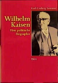 Buchcover: Karl-Ludwig Sommer. Wilhelm Kaisen - Eine politische Biografie. J. H. W. Dietz Verlag, Bonn, 2000.
