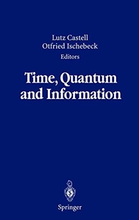 Buchcover: Lutz Castell / Otfried Ischebeck (Hg.). Time, Quantum and Information - Festschrift zum 90. Geburtstag von Carl Friedrich von Weizsäcker. Springer Verlag, Heidelberg, 2003.