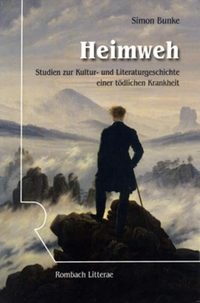 Cover: Simon Bunke. Heimweh - Studien zur Kultur- und Literaturgeschichte einer tödlichen Krankheit. Rombach Verlag, Freiburg im Breisgau, 2009.