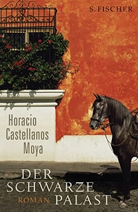 Buchcover: Horacio Castellanos Moya. Der schwarze Palast - Roman. S. Fischer Verlag, Frankfurt am Main, 2010.