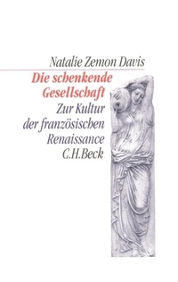 Buchcover: Natalie Zemon Davis. Die schenkende Gesellschaft - Zur Kultur der französischen Renaissance. C.H. Beck Verlag, München, 2002.