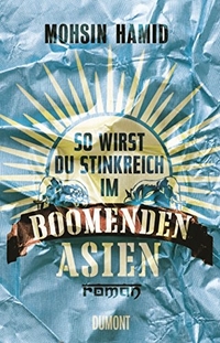 Buchcover: Mohsin Hamid. So wirst du stinkreich im boomenden Asien - Roman. DuMont Verlag, Köln, 2013.