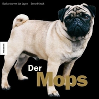 Buchcover: Enver Hirsch / Katharina von der Leyen. Der Mops - ein Wunder der Natur. Knesebeck Verlag, München, 2005.