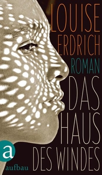 Buchcover: Louise Erdrich. Das Haus des Windes - Roman. Aufbau Verlag, Berlin, 2014.