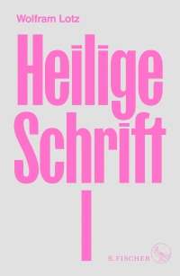 Cover: Wolfram Lotz. Heilige Schrift I. S. Fischer Verlag, Frankfurt am Main, 2022.
