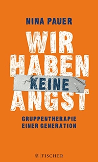 Cover: Nina Pauer. Wir haben keine Angst  - Gruppentherapie einer Generation. S. Fischer Verlag, Frankfurt am Main, 2011.