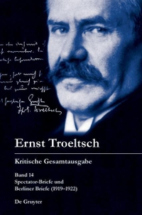 Buchcover: Ernst Troeltsch. Spectator-Briefe und Berliner Briefe (1919-1922) - Kritische Gesamtausgabe Band 14. Walter de Gruyter Verlag, München, 2015.