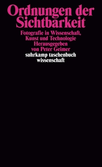 Buchcover: Peter Geimer (Hg.). Ordnungen der Sichtbarkeit - Fotografie in Wissenschaft, Kunst und Technologie. Suhrkamp Verlag, Berlin, 2002.