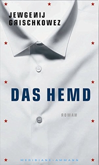 Buchcover: Jewgenij Grischkowez. Das Hemd - Roman. Ammann Verlag, Zürich, 2009.