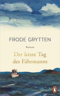 Frode Grytten. Der letzte Tag des Fährmanns - Roman. Penguin Verlag, München, 2025.