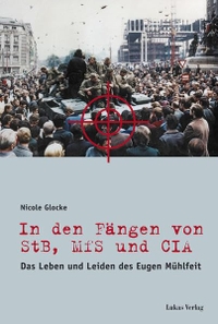 Buchcover: Nicole Glocke. In den Fängen von StB, MfS und CIA - Das Leben und Leiden des Eugen Mühlfeit. Lukas Verlag, Berlin, 2009.
