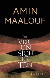 Buchcover: Amin Maalouf. Die Verunsicherten - Roman. Arche Verlag, Zürich, 2014.