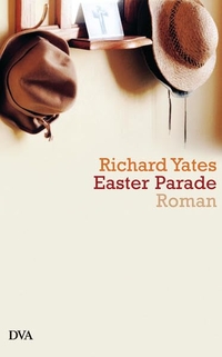 Buchcover: Richard Yates. Easter Parade - Roman. Deutsche Verlags-Anstalt (DVA), München, 2007.