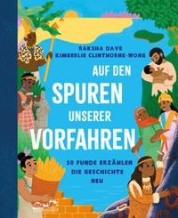 Kimbelie Clinthorne-Wong / Raksha Dave. Auf den Spuren unserer Vorfahren - 50 Funde erzählen die Geschichte neu (ab 7 Jahren). E. A. Seemann Verlag, Leipzig, 2025.