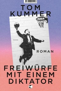 Tom Kummer. Freiwürfe mit einem Diktator - Roman. Tropen Verlag, Stuttgart, 2026. Tom Kummer. Freiwürfe mit einem Diktator - Roman. Tropen Verlag, Stuttgart, 2026.