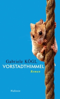 Buchcover: Gabriele Kögl. Vorstadthimmel - Roman. Wallstein Verlag, Göttingen, 2011.